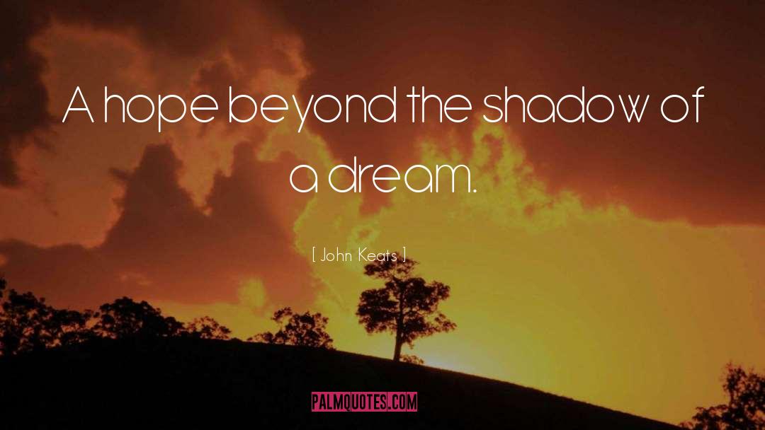 John Keats Quotes: A hope beyond the shadow