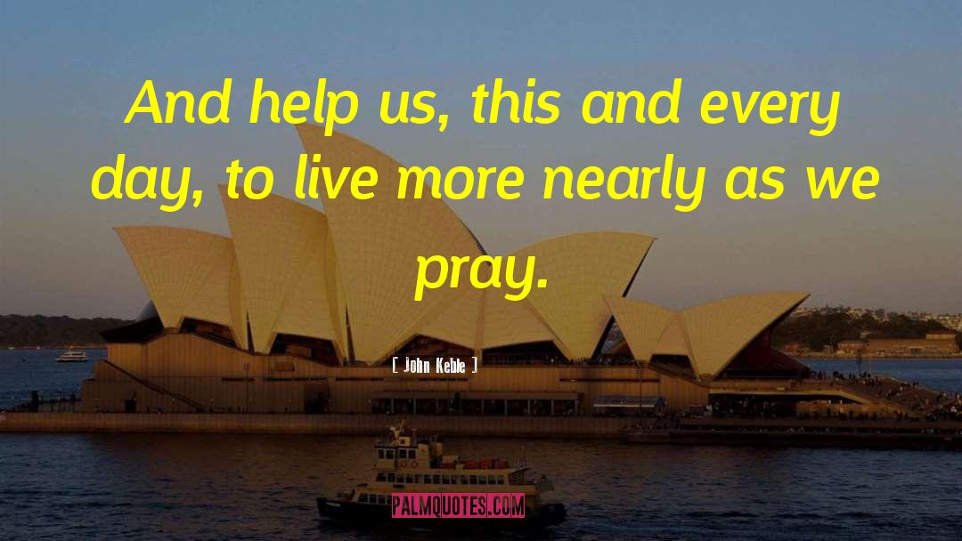 John Keble Quotes: And help us, this and