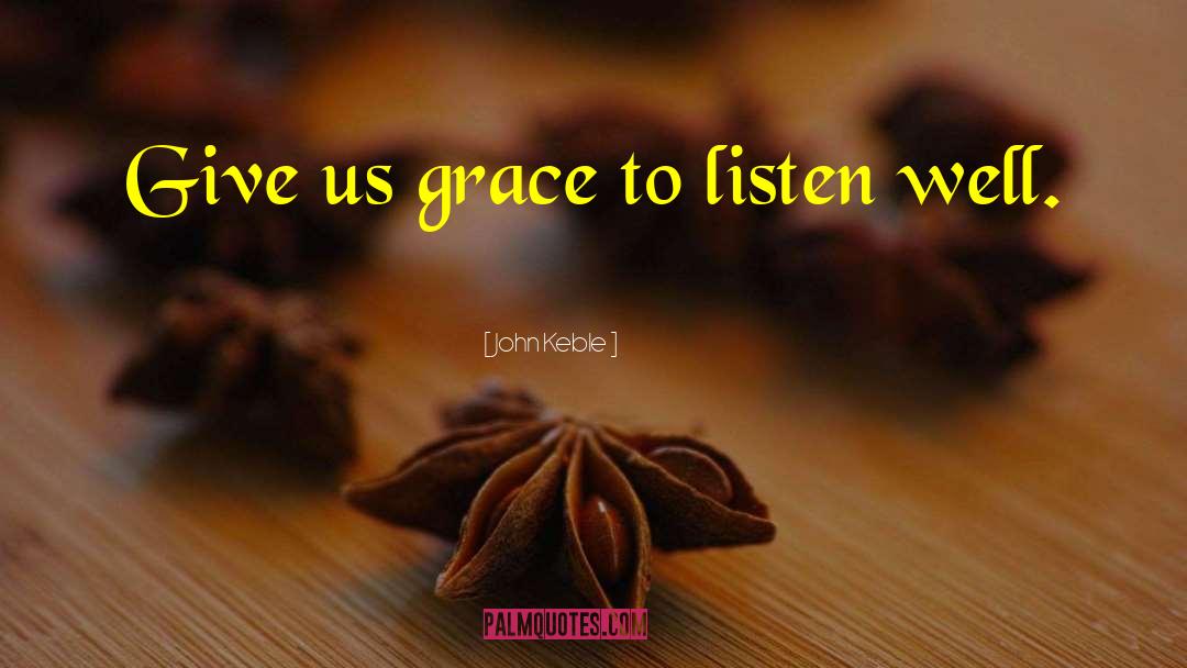 John Keble Quotes: Give us grace to listen