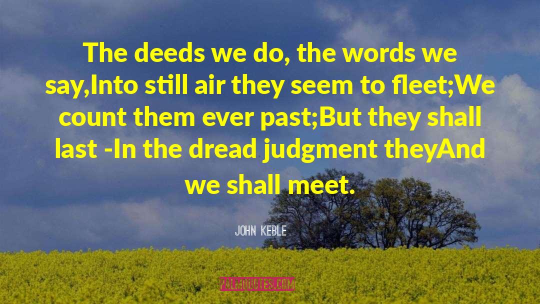 John Keble Quotes: The deeds we do, the