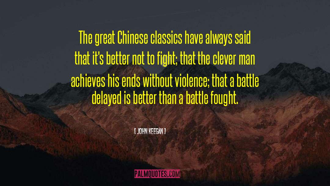 John Keegan Quotes: The great Chinese classics have