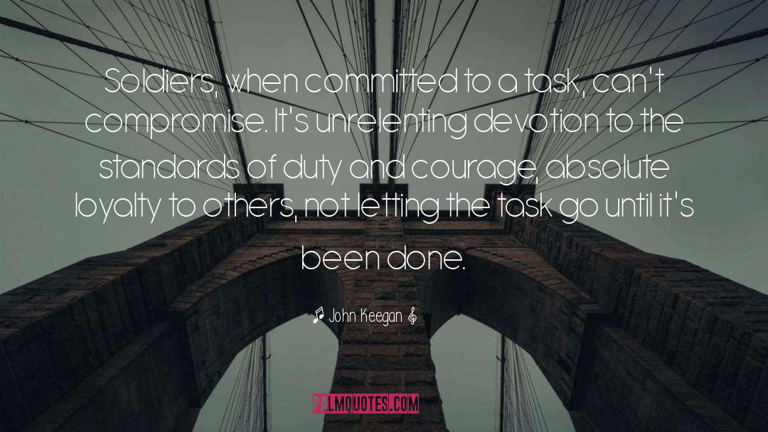 John Keegan Quotes: Soldiers, when committed to a