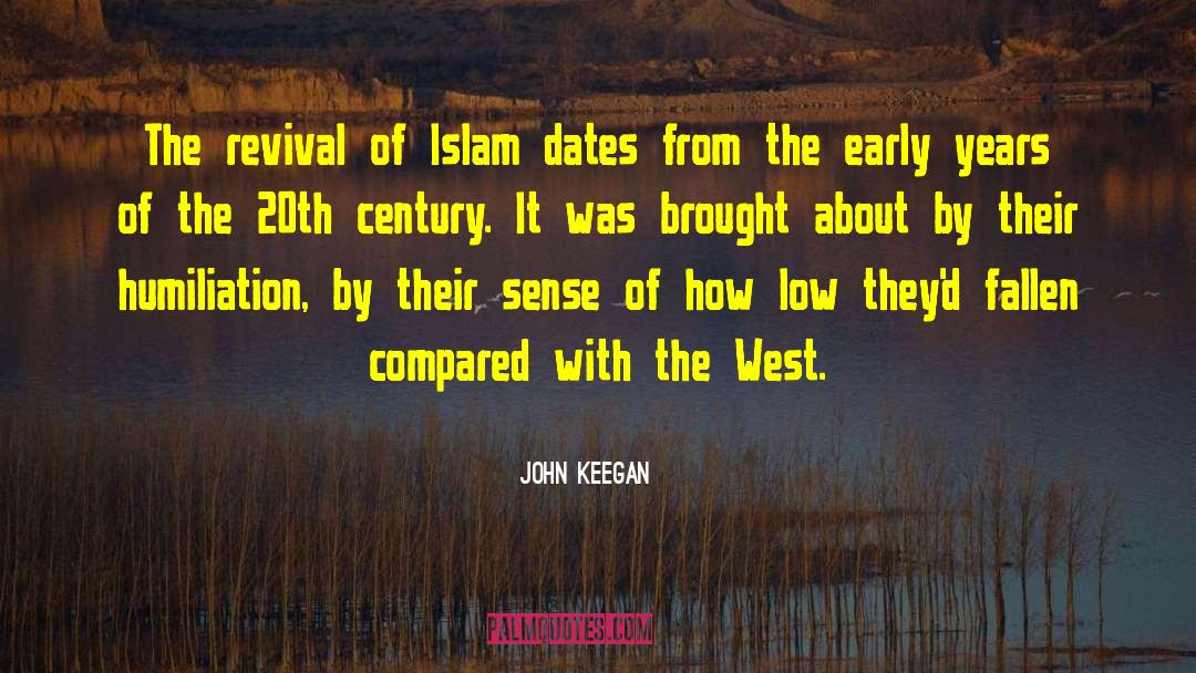 John Keegan Quotes: The revival of Islam dates