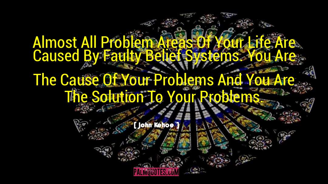 John Kehoe Quotes: Almost All Problem Areas Of