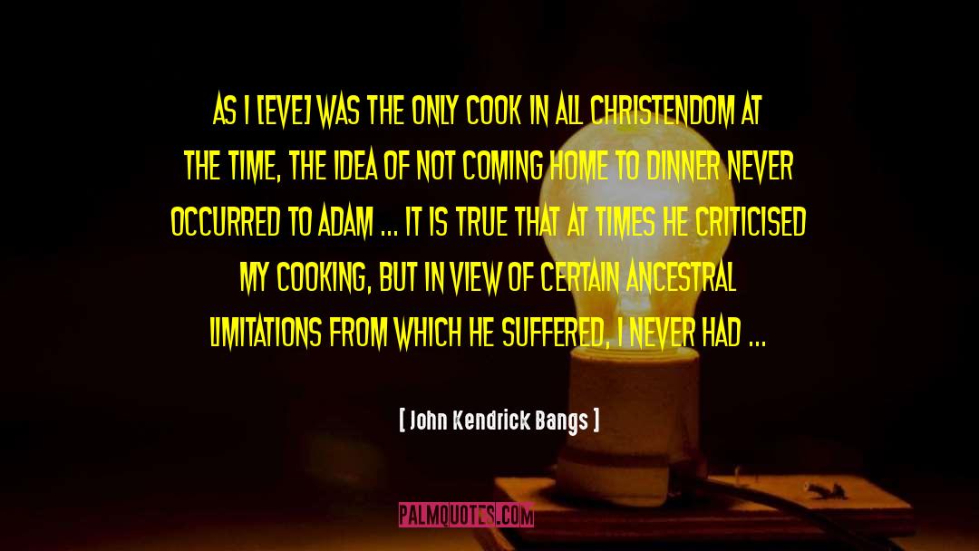 John Kendrick Bangs Quotes: As I [Eve] was the