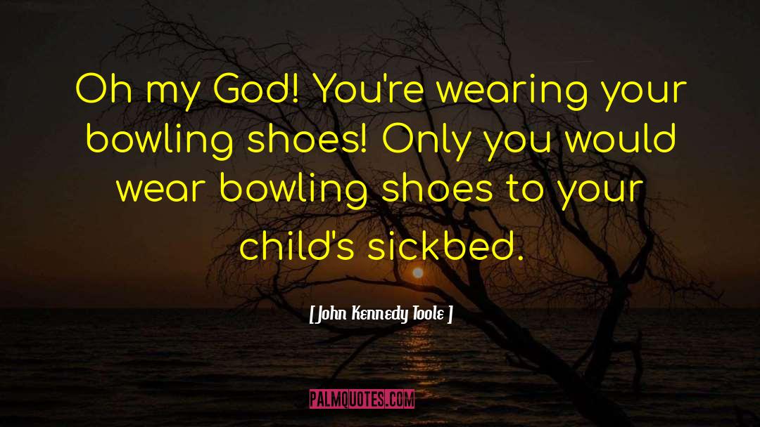 John Kennedy Toole Quotes: Oh my God! You're wearing