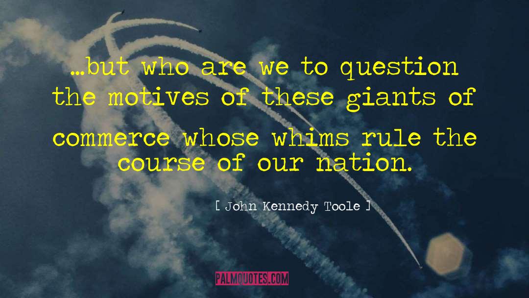 John Kennedy Toole Quotes: ...but who are we to