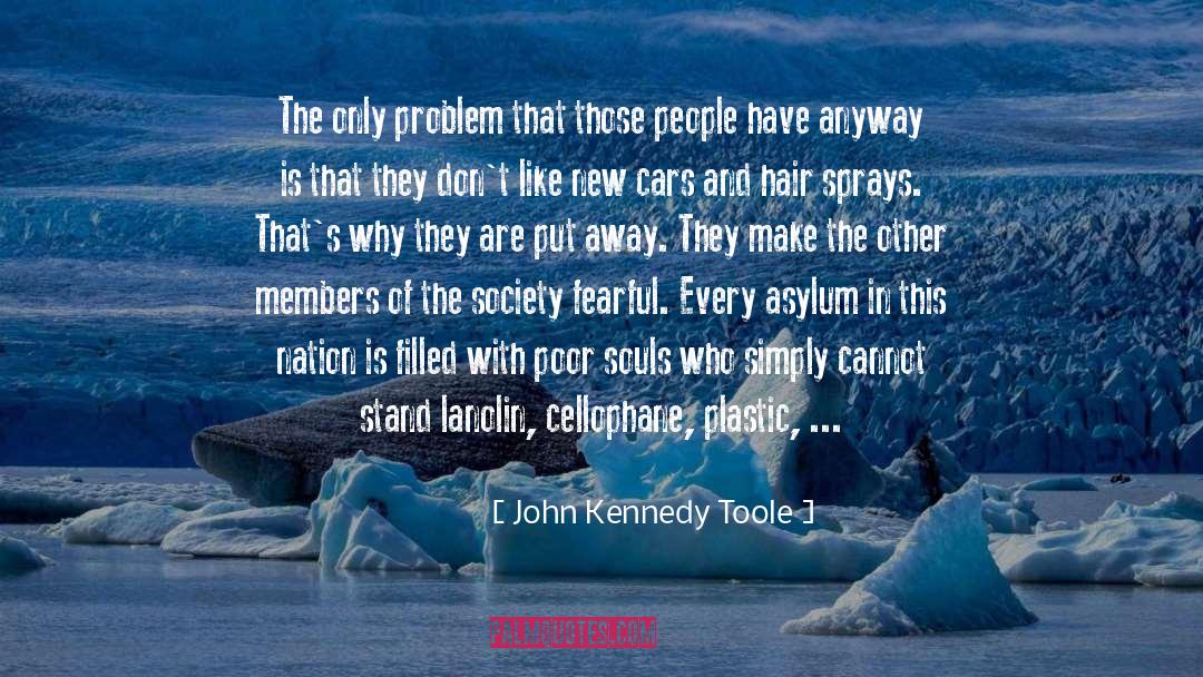 John Kennedy Toole Quotes: The only problem that those