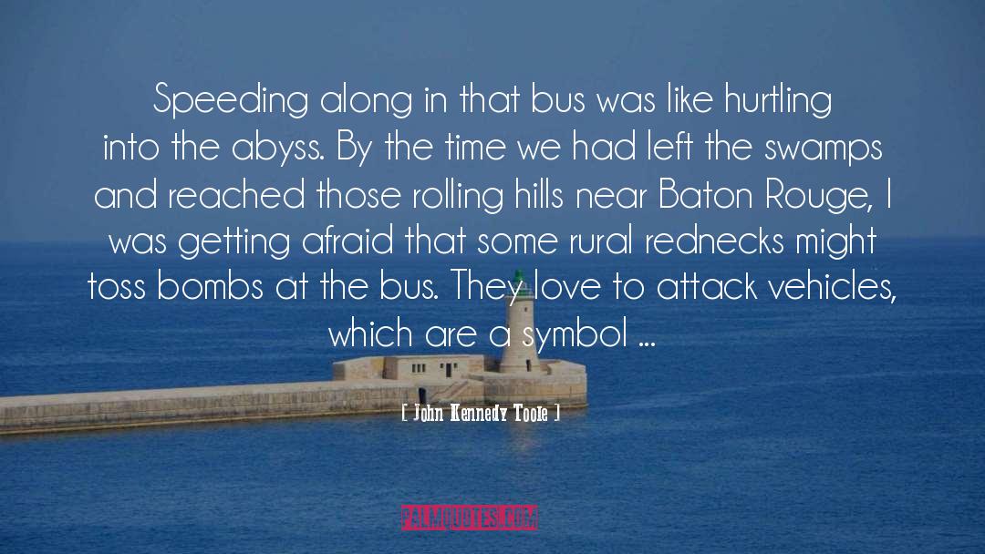 John Kennedy Toole Quotes: Speeding along in that bus