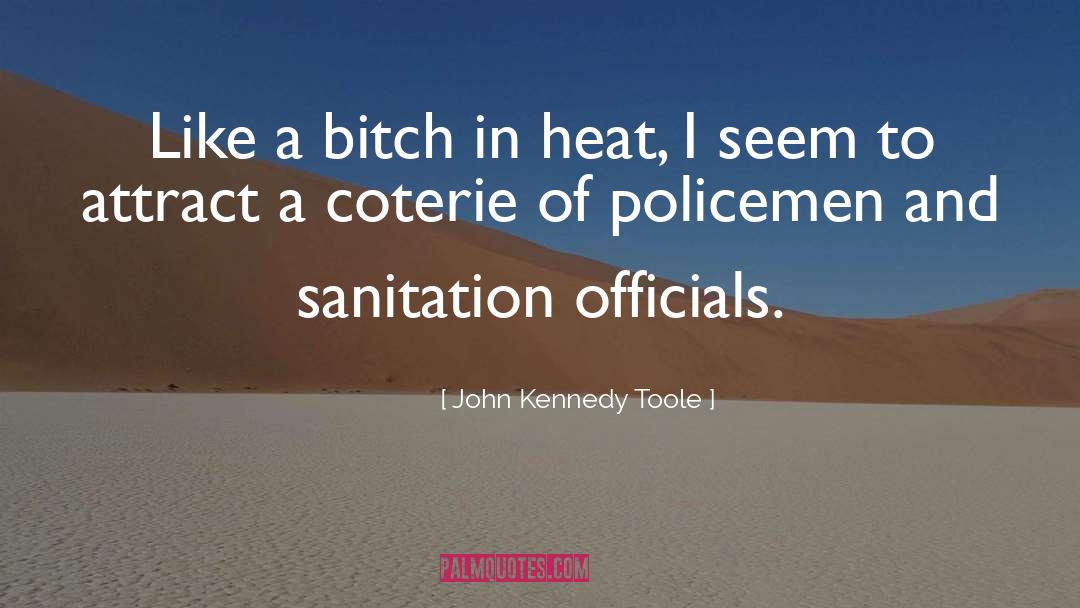 John Kennedy Toole Quotes: Like a bitch in heat,