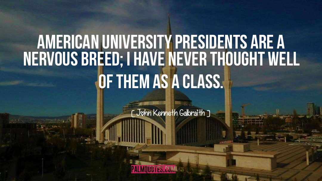 John Kenneth Galbraith Quotes: American university presidents are a