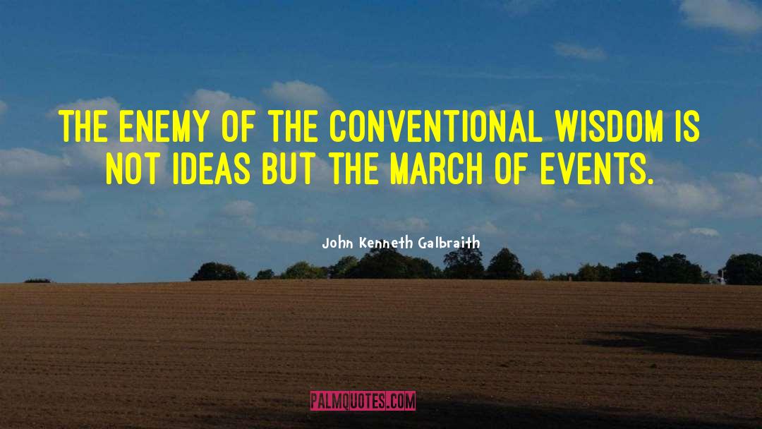 John Kenneth Galbraith Quotes: The enemy of the conventional