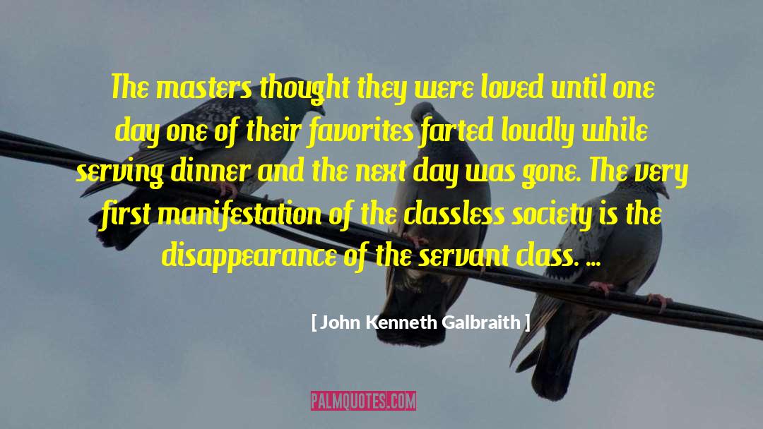 John Kenneth Galbraith Quotes: The masters thought they were