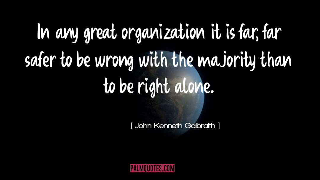 John Kenneth Galbraith Quotes: In any great organization it