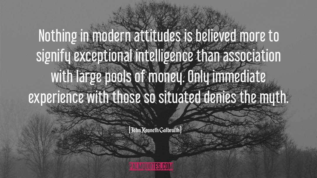 John Kenneth Galbraith Quotes: Nothing in modern attitudes is