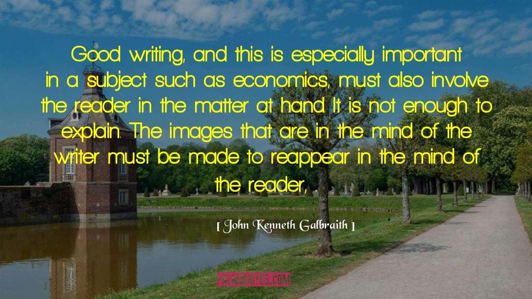 John Kenneth Galbraith Quotes: Good writing, and this is