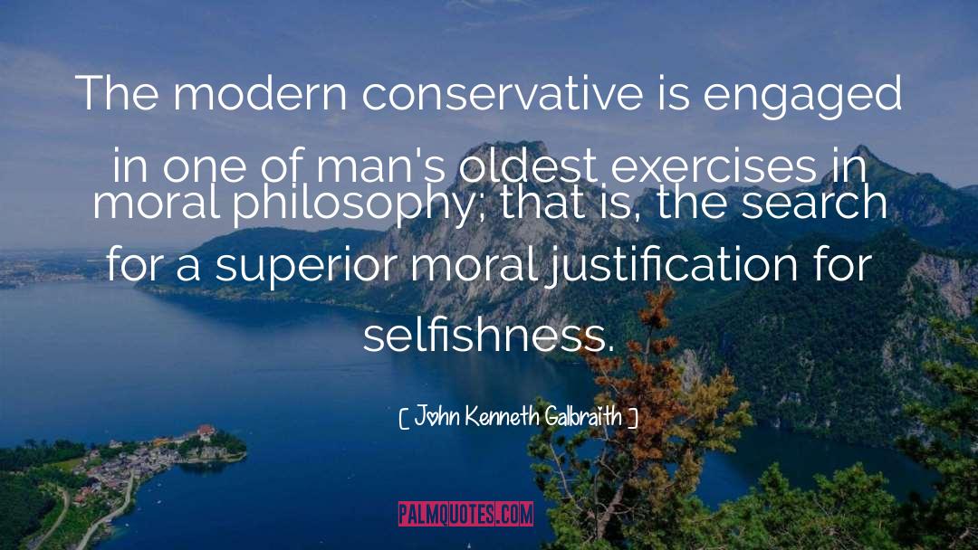 John Kenneth Galbraith Quotes: The modern conservative is engaged