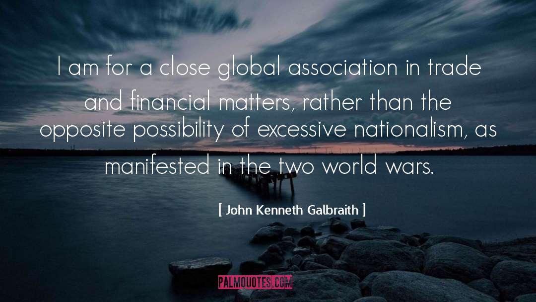 John Kenneth Galbraith Quotes: I am for a close