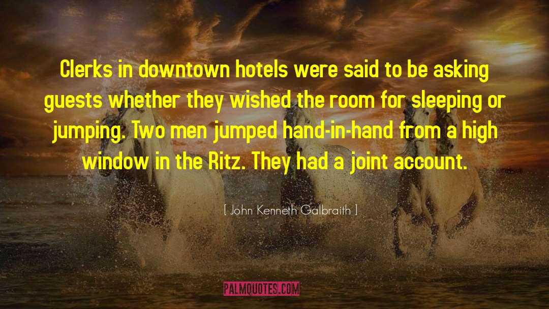 John Kenneth Galbraith Quotes: Clerks in downtown hotels were