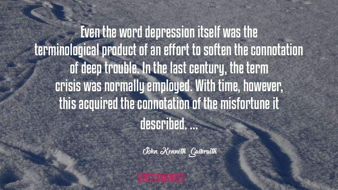 John Kenneth Galbraith Quotes: Even the word depression itself