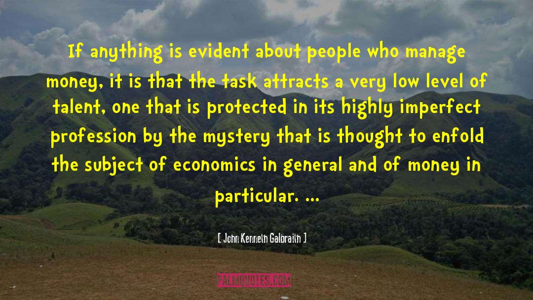 John Kenneth Galbraith Quotes: If anything is evident about