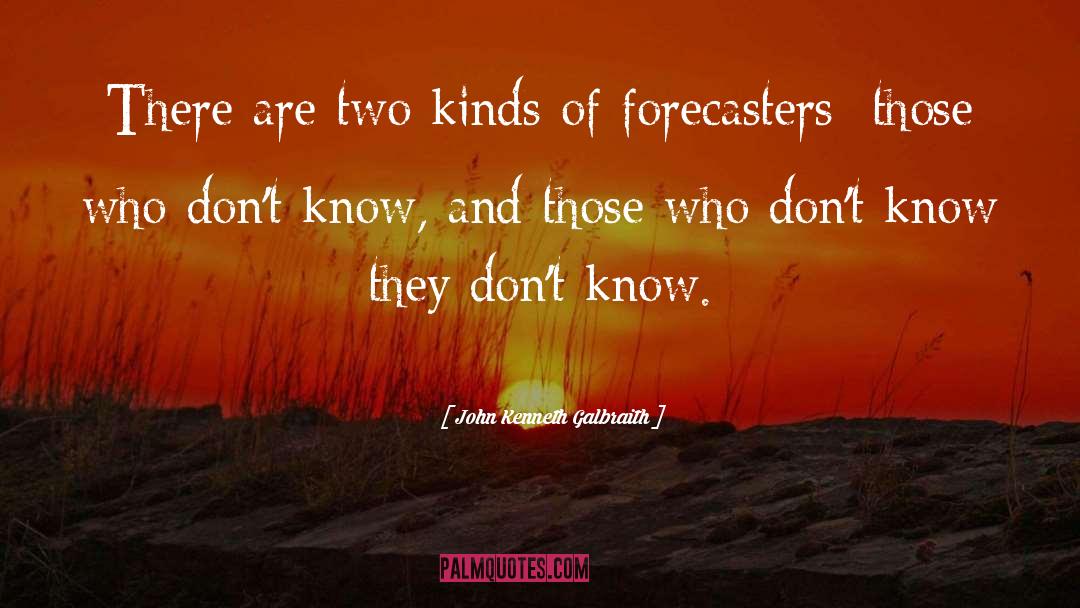 John Kenneth Galbraith Quotes: There are two kinds of