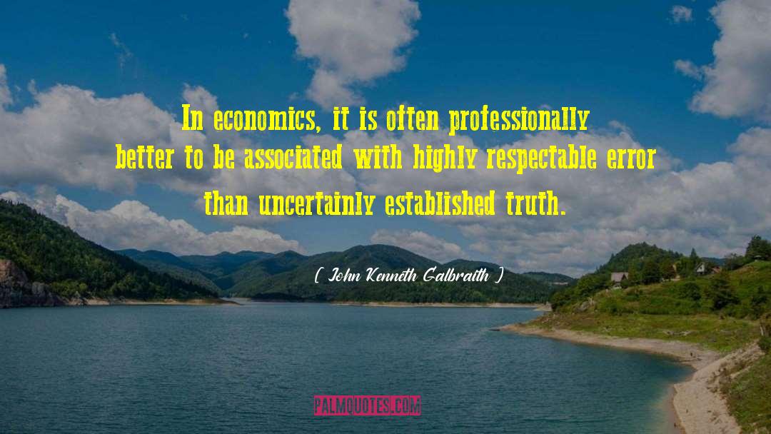 John Kenneth Galbraith Quotes: In economics, it is often