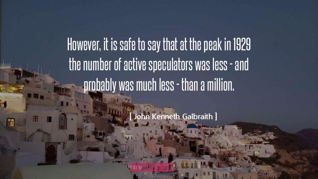 John Kenneth Galbraith Quotes: However, it is safe to