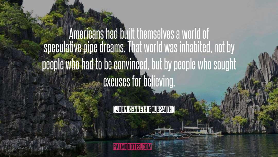 John Kenneth Galbraith Quotes: Americans had built themselves a