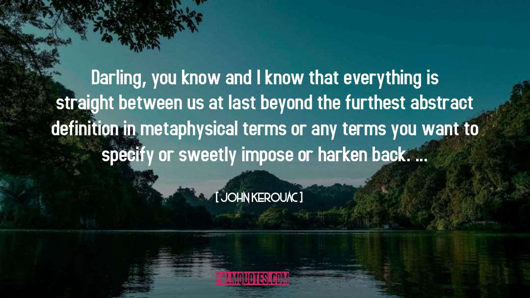 John Kerouac Quotes: Darling, you know and I