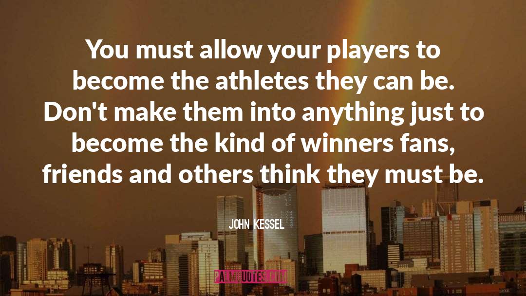 John Kessel Quotes: You must allow your players