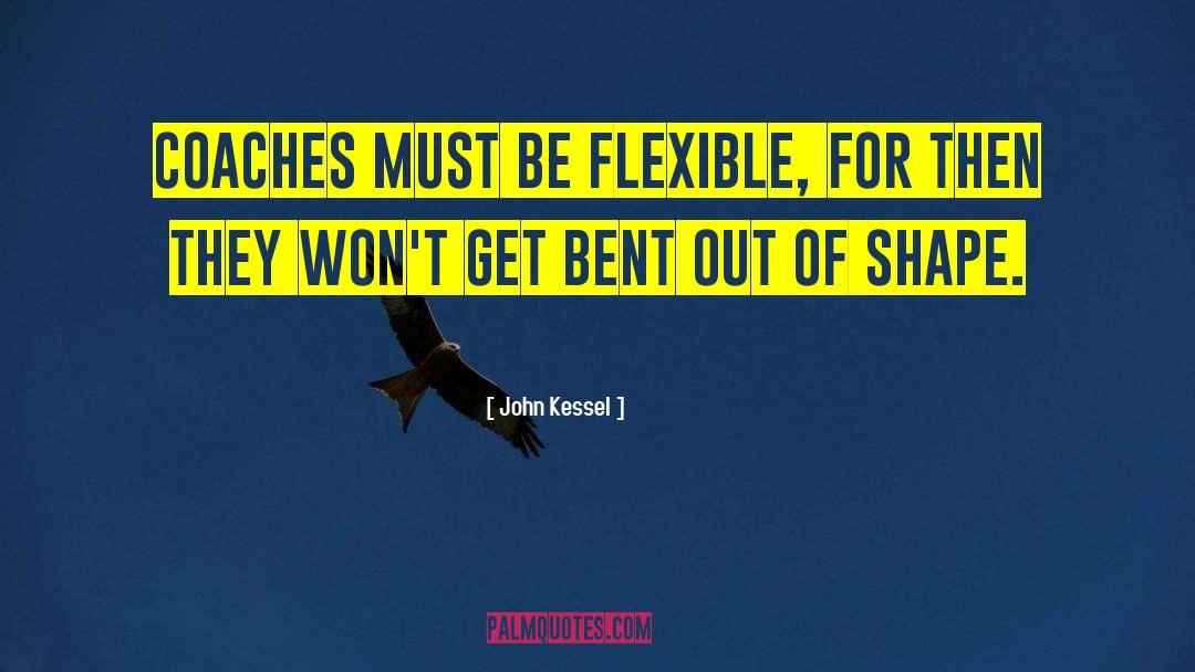 John Kessel Quotes: Coaches must be flexible, for