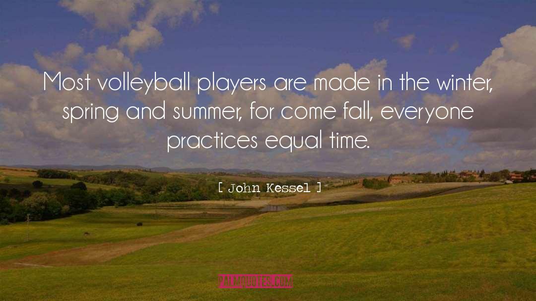 John Kessel Quotes: Most volleyball players are made