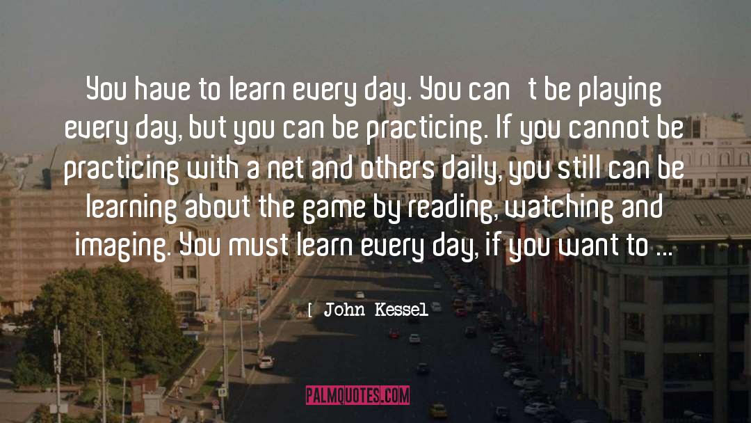 John Kessel Quotes: You have to learn every