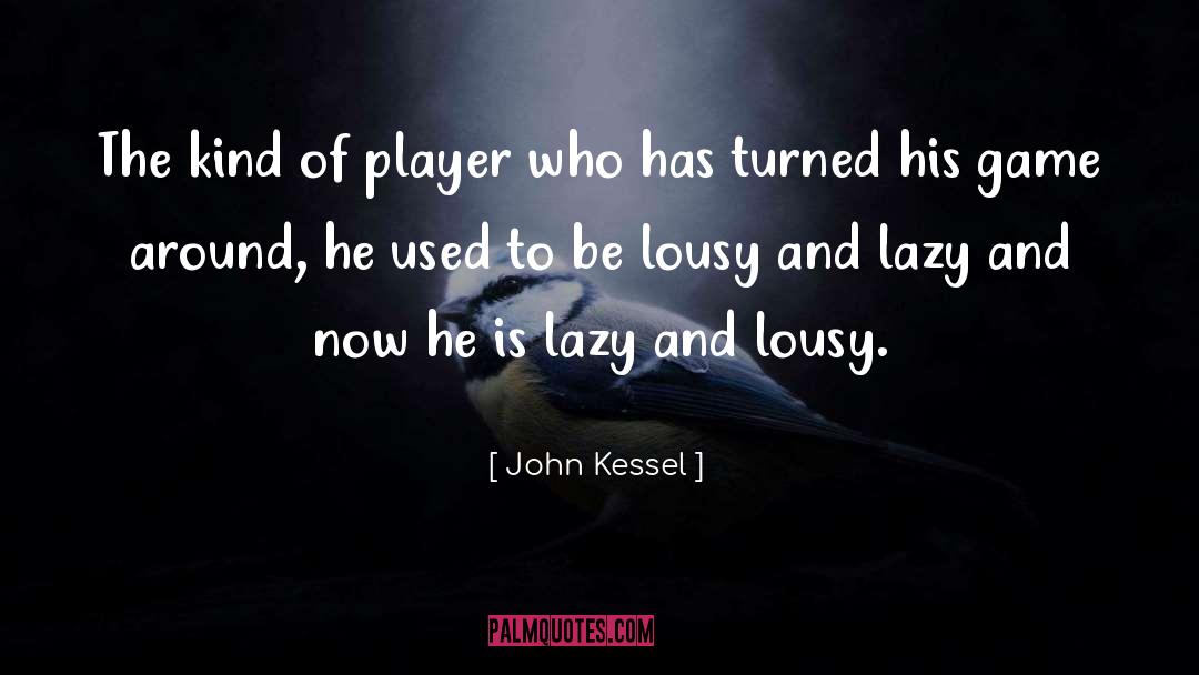 John Kessel Quotes: The kind of player who