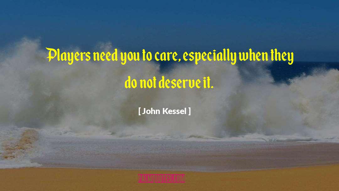 John Kessel Quotes: Players need you to care,