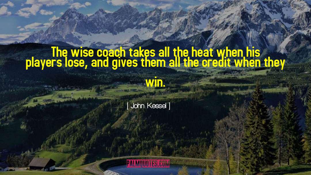 John Kessel Quotes: The wise coach takes all