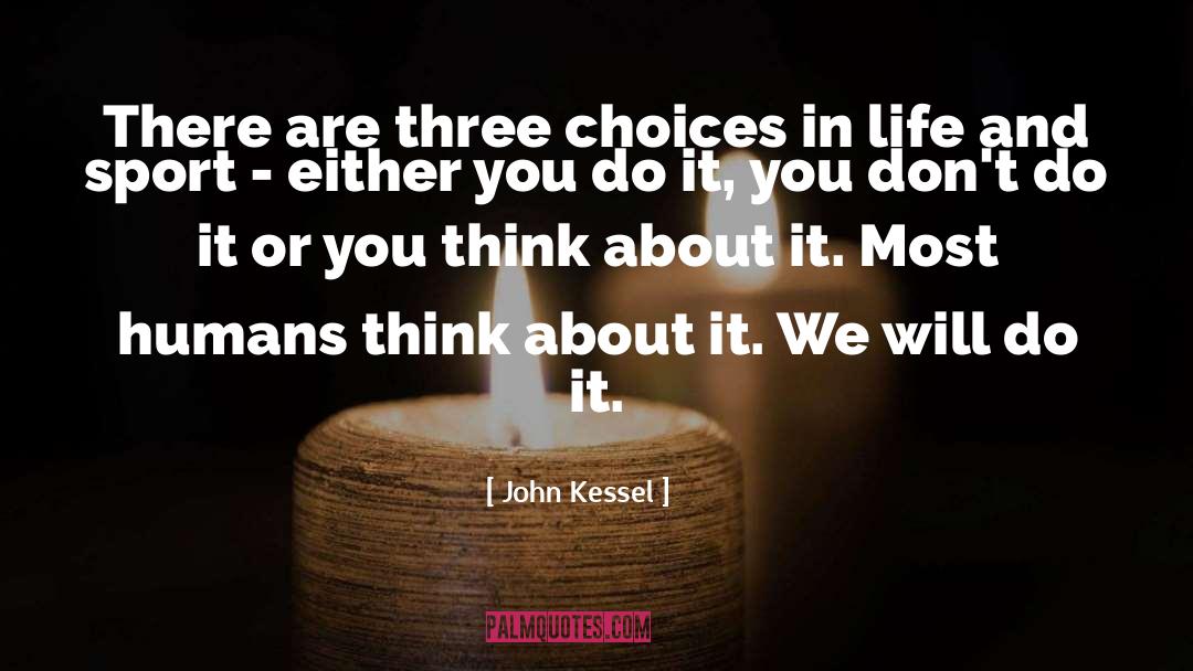 John Kessel Quotes: There are three choices in