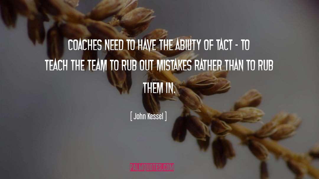 John Kessel Quotes: Coaches need to have the