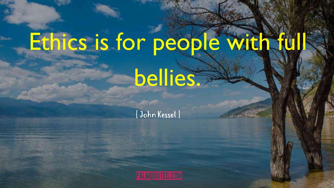 John Kessel Quotes: Ethics is for people with