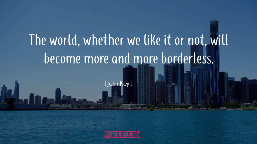 John Key Quotes: The world, whether we like
