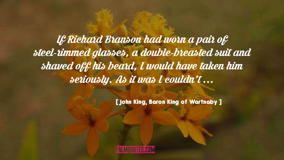 John King, Baron King Of Wartnaby Quotes: If Richard Branson had worn