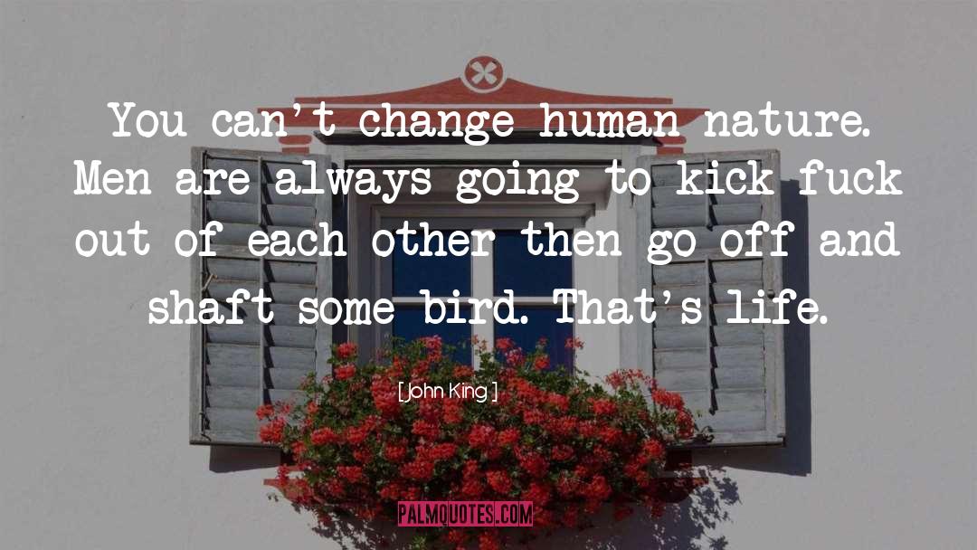 John King Quotes: You can't change human nature.