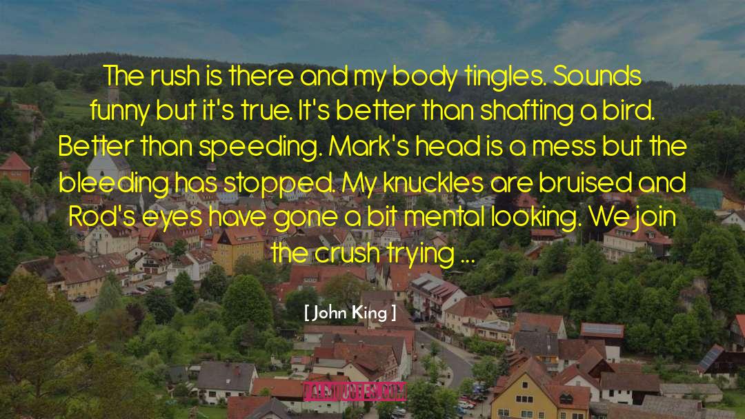 John King Quotes: The rush is there and