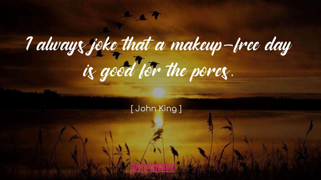 John King Quotes: I always joke that a