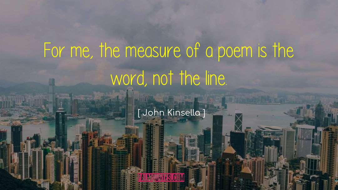 John Kinsella Quotes: For me, the measure of