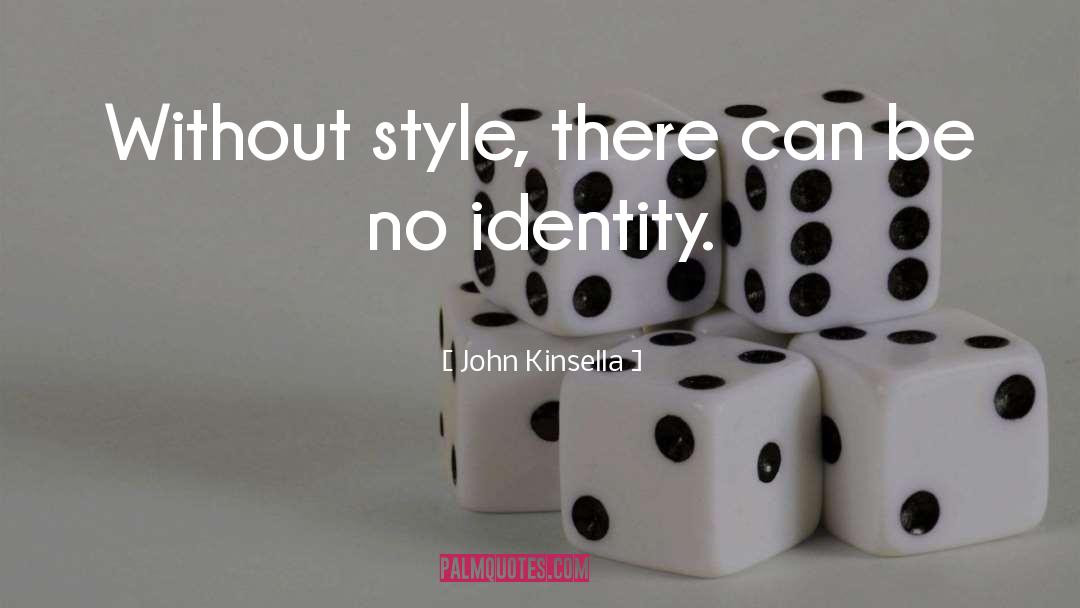 John Kinsella Quotes: Without style, there can be