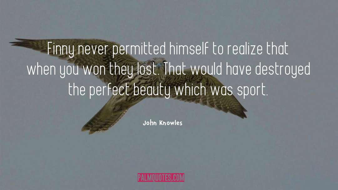 John Knowles Quotes: Finny never permitted himself to