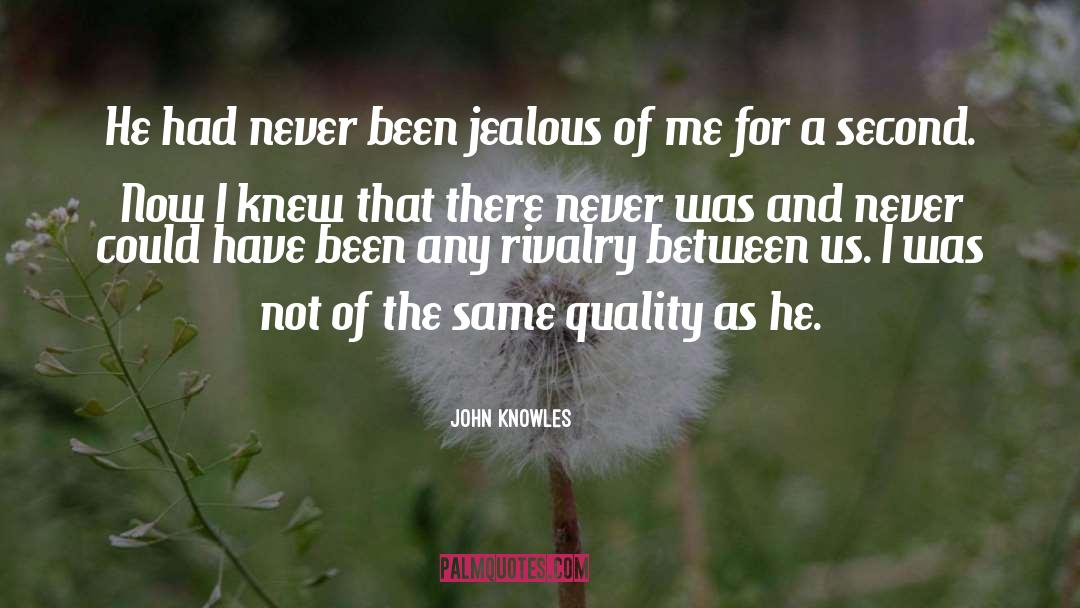 John Knowles Quotes: He had never been jealous