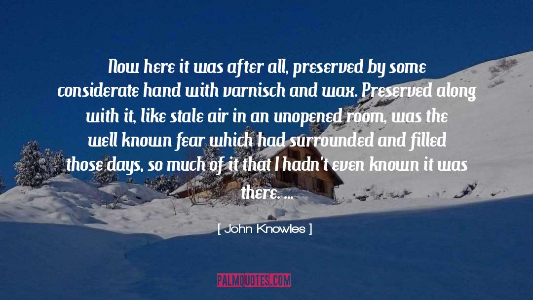 John Knowles Quotes: Now here it was after